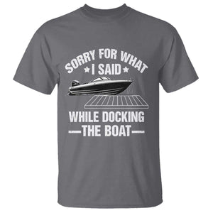 Funny Sorry For What I Said While Docking The Boat T Shirt Boat Captain TS11 Charcoal Print Your Wear