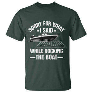 Funny Sorry For What I Said While Docking The Boat T Shirt Boat Captain TS11 Dark Forest Green Print Your Wear