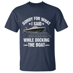 Funny Sorry For What I Said While Docking The Boat T Shirt Boat Captain TS11 Navy Print Your Wear