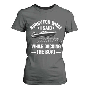Funny Sorry For What I Said While Docking The Boat T Shirt For Women Boat Captain TS11 Dark Heather Print Your Wear