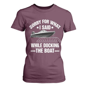 Funny Sorry For What I Said While Docking The Boat T Shirt For Women Boat Captain TS11 Maroon Print Your Wear
