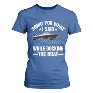 Funny Sorry For What I Said While Docking The Boat T Shirt For Women Boat Captain TS11 Royal Blue Print Your Wear