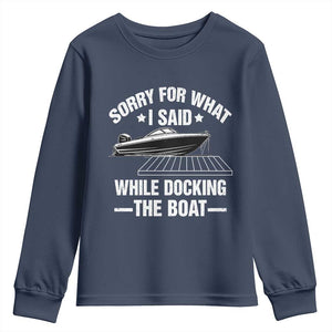 Funny Sorry For What I Said While Docking The Boat Youth Sweatshirt Boat Captain TS11 Navy Print Your Wear