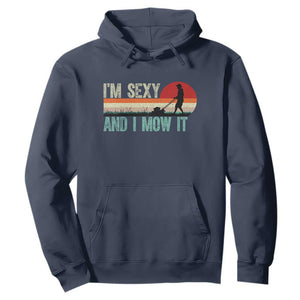 Funny I Am Sexy And I Mow It Hoodie Gardening Lawn Mower Fathers Day TS11 Navy Print Your Wear