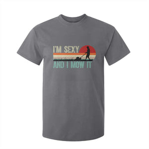 Funny I Am Sexy And I Mow It T Shirt For Kid Gardening Lawn Mower Fathers Day TS11 Charcoal Print Your Wear