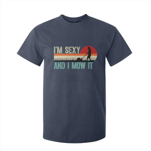 Funny I Am Sexy And I Mow It T Shirt For Kid Gardening Lawn Mower Fathers Day TS11 Navy Print Your Wear
