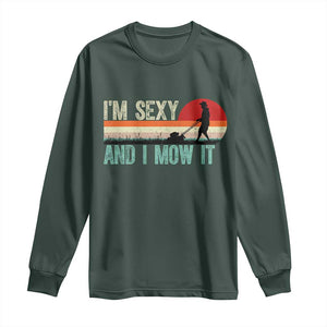 Funny I Am Sexy And I Mow It Long Sleeve Shirt Gardening Lawn Mower Fathers Day TS11 Dark Forest Green Print Your Wear
