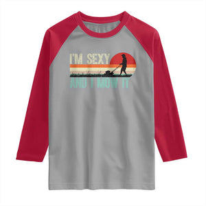 Funny I Am Sexy And I Mow It Raglan Shirt Gardening Lawn Mower Fathers Day TS11 Sport Gray Red Print Your Wear
