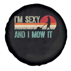 Funny I Am Sexy And I Mow It Spare Tire Cover Gardening Lawn Mower Fathers Day TS11 Print Your Wear