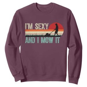 Funny I Am Sexy And I Mow It Sweatshirt Gardening Lawn Mower Fathers Day TS11 Maroon Print Your Wear