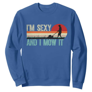 Funny I Am Sexy And I Mow It Sweatshirt Gardening Lawn Mower Fathers Day TS11 Royal Blue Print Your Wear