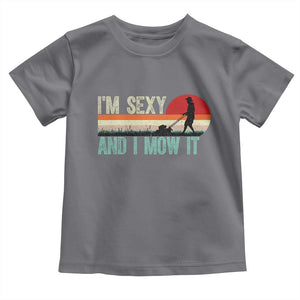 Funny I Am Sexy And I Mow It Toddler T Shirt Gardening Lawn Mower Fathers Day TS11 Charcoal Print Your Wear
