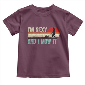 Funny I Am Sexy And I Mow It Toddler T Shirt Gardening Lawn Mower Fathers Day TS11 Maroon Print Your Wear
