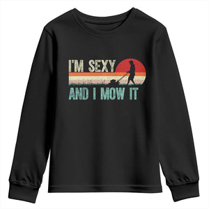 Funny I Am Sexy And I Mow It Youth Sweatshirt Gardening Lawn Mower Fathers Day TS11 Black Print Your Wear