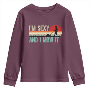 Funny I Am Sexy And I Mow It Youth Sweatshirt Gardening Lawn Mower Fathers Day TS11 Maroon Print Your Wear