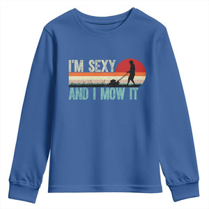 Funny I Am Sexy And I Mow It Youth Sweatshirt Gardening Lawn Mower Fathers Day TS11 Royal Blue Print Your Wear
