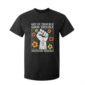 John Lewis Quote T Shirt For Kid Get In Good Necessary Trouble Civil Rights Handfist TS11 Black Print Your Wear