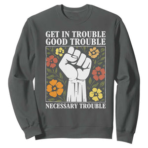 John Lewis Quote Sweatshirt Get In Good Necessary Trouble Civil Rights Handfist TS11 Dark Heather Print Your Wear