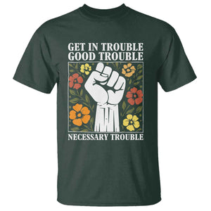 John Lewis Quote T Shirt Get In Good Necessary Trouble Civil Rights Handfist TS11 Dark Forest Green Print Your Wear