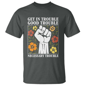 John Lewis Quote T Shirt Get In Good Necessary Trouble Civil Rights Handfist TS11 Dark Heather Print Your Wear