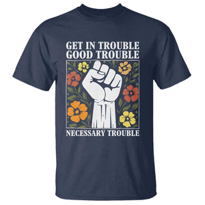 John Lewis Quote T Shirt Get In Good Necessary Trouble Civil Rights Handfist TS11 Navy Print Your Wear