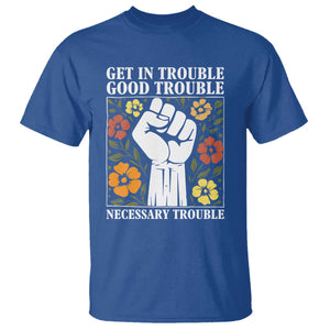 John Lewis Quote T Shirt Get In Good Necessary Trouble Civil Rights Handfist TS11 Royal Blue Print Your Wear