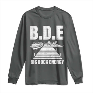 Funny BDE Big Dock Energy Long Sleeve Shirt Lake And Boating Lover TS11 Dark Heather Print Your Wear