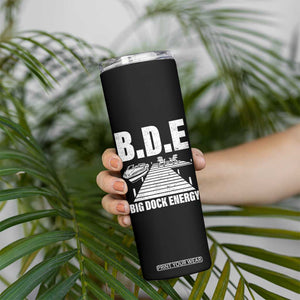 Funny BDE Big Dock Energy Skinny Tumbler Lake And Boating Lover TS11 Print Your Wear