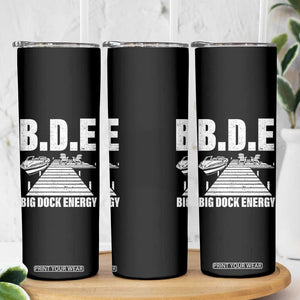 Funny BDE Big Dock Energy Skinny Tumbler Lake And Boating Lover TS11 Print Your Wear