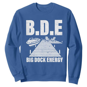 Funny BDE Big Dock Energy Sweatshirt Lake And Boating Lover TS11 Royal Blue Print Your Wear