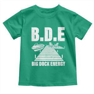 Funny BDE Big Dock Energy Toddler T Shirt Lake And Boating Lover TS11 Irish Green Print Your Wear
