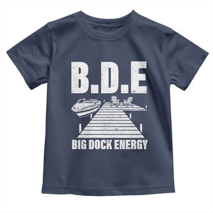 Funny BDE Big Dock Energy Toddler T Shirt Lake And Boating Lover TS11 Navy Print Your Wear