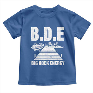 Funny BDE Big Dock Energy Toddler T Shirt Lake And Boating Lover TS11 Royal Blue Print Your Wear