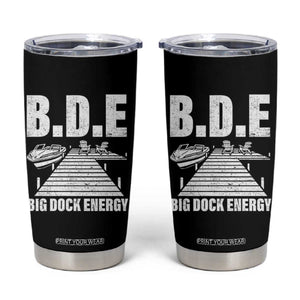 Funny BDE Big Dock Energy Tumbler Cup Lake And Boating Lover TS11 Black Print Your Wear