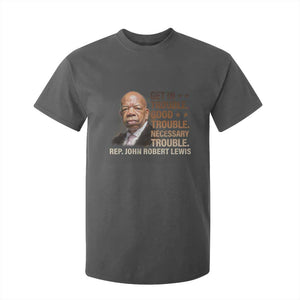 Rep John Lewis T Shirt For Kid Get In Good Necessary Trouble Social Justice TS11 Dark Heather Print Your Wear