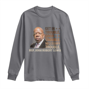 Rep John Lewis Long Sleeve Shirt Get In Good Necessary Trouble Social Justice TS11 Charcoal Print Your Wear