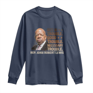 Rep John Lewis Long Sleeve Shirt Get In Good Necessary Trouble Social Justice TS11 Navy Print Your Wear