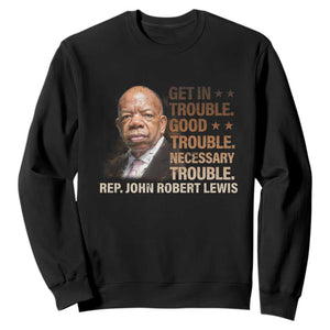Rep John Lewis Sweatshirt Get In Good Necessary Trouble Social Justice TS11 Black Print Your Wear