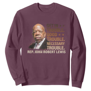 Rep John Lewis Sweatshirt Get In Good Necessary Trouble Social Justice TS11 Maroon Print Your Wear
