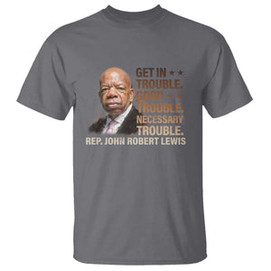 Rep John Lewis T Shirt Get In Good Necessary Trouble Social Justice TS11 Charcoal Print Your Wear