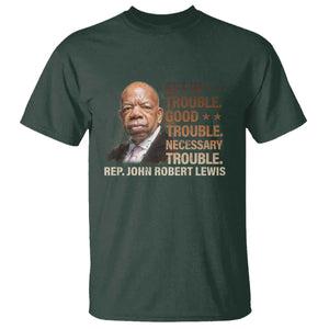 Rep John Lewis T Shirt Get In Good Necessary Trouble Social Justice TS11 Dark Forest Green Print Your Wear