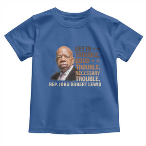 Rep John Lewis Toddler T Shirt Get In Good Necessary Trouble Social Justice TS11 Royal Blue Print Your Wear