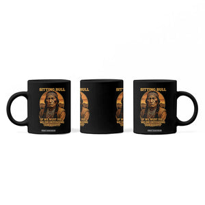 Sitting Bull Coffee Mug If We Must Die We Die Defending Our Rights Native Pride