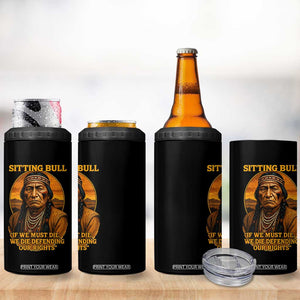 Sitting Bull 4 in 1 Can Cooler Tumbler If We Must Die We Die Defending Our Rights Native Pride