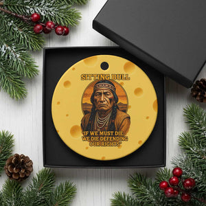 Sitting Bull Ceramic Ornament If We Must Die We Die Defending Our Rights Native Pride