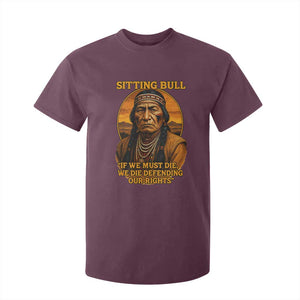 Sitting Bull T Shirt For Kid If We Must Die We Die Defending Our Rights Native Pride