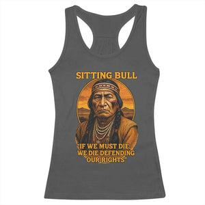 Sitting Bull Racerback Tank Top If We Must Die We Die Defending Our Rights Native Pride