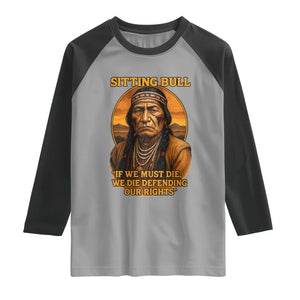 Sitting Bull Raglan Shirt If We Must Die We Die Defending Our Rights Native Pride
