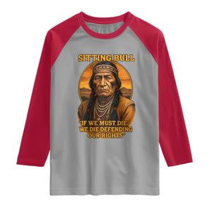 Sitting Bull Raglan Shirt If We Must Die We Die Defending Our Rights Native Pride