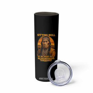 Sitting Bull Skinny Tumbler If We Must Die We Die Defending Our Rights Native Pride